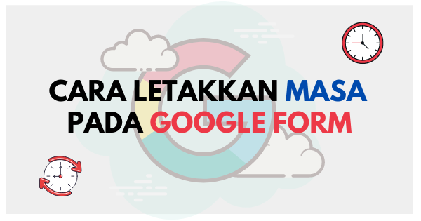 Cara Letakkan Masa Pada Google Form