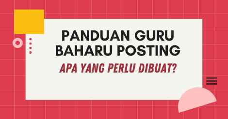 Panduan Untuk Guru Baru Posting, Apa  Yang Perlu Dibuat?