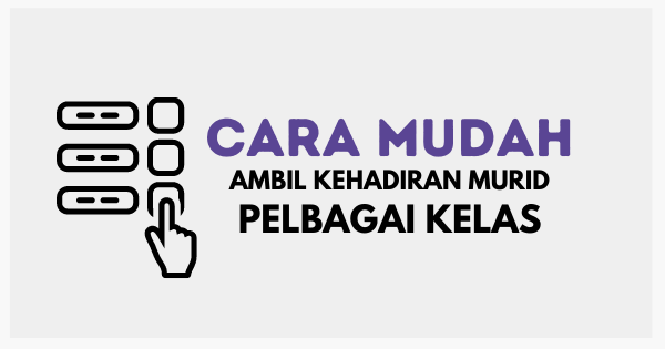 Cara Mudah Kumpul Kehadiran Murid Pelbagai Kelas