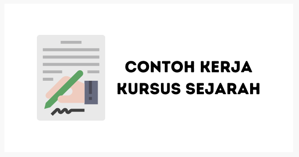 Contoh Kerja Kursus Sejarah (Terbaik & Lengkap)